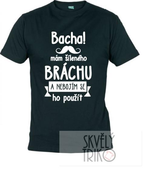 Pánské tričko s potiskem - Bacha! mám šíleného bráchu a nebojím se ho použít