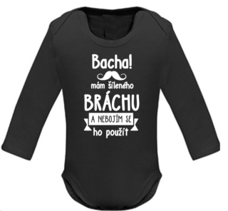 Dětské kojenecké body s potiskem - Bacha mám šíleného bráchu a nebojím... I.